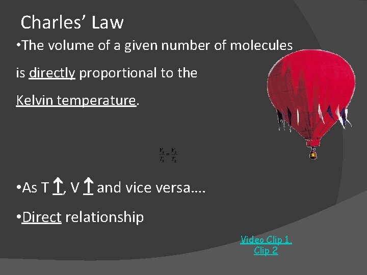 Charles’ Law • The volume of a given number of molecules is directly proportional