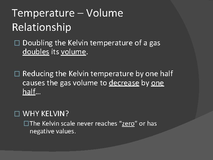 Temperature – Volume Relationship � Doubling the Kelvin temperature of a gas doubles its