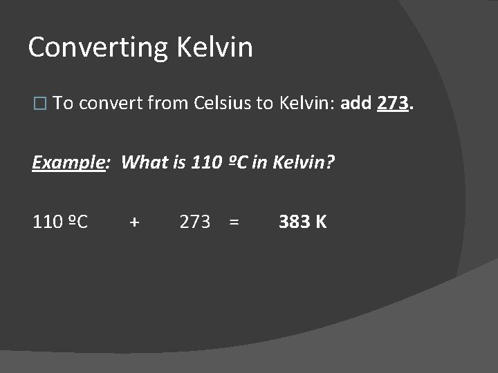 Converting Kelvin � To convert from Celsius to Kelvin: add 273. Example: What is