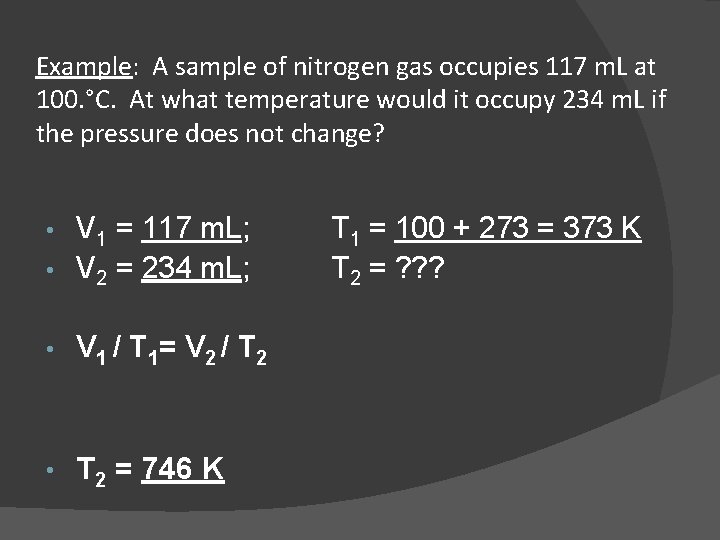Example: A sample of nitrogen gas occupies 117 m. L at 100. °C. At