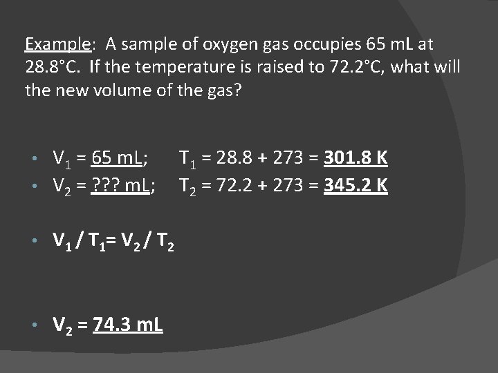 Example: A sample of oxygen gas occupies 65 m. L at 28. 8°C. If