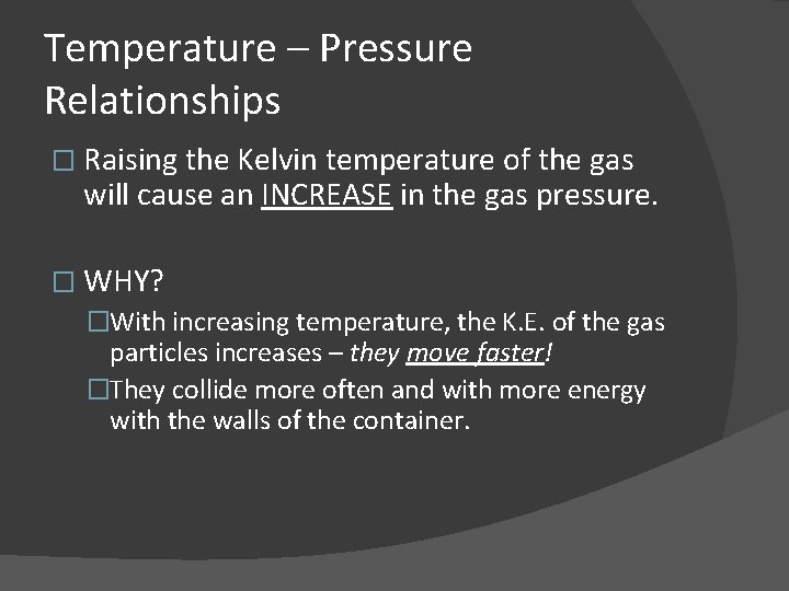 Temperature – Pressure Relationships � Raising the Kelvin temperature of the gas will cause
