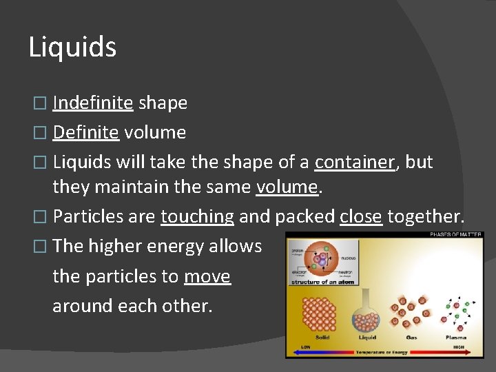 Liquids � Indefinite shape � Definite volume � Liquids will take the shape of