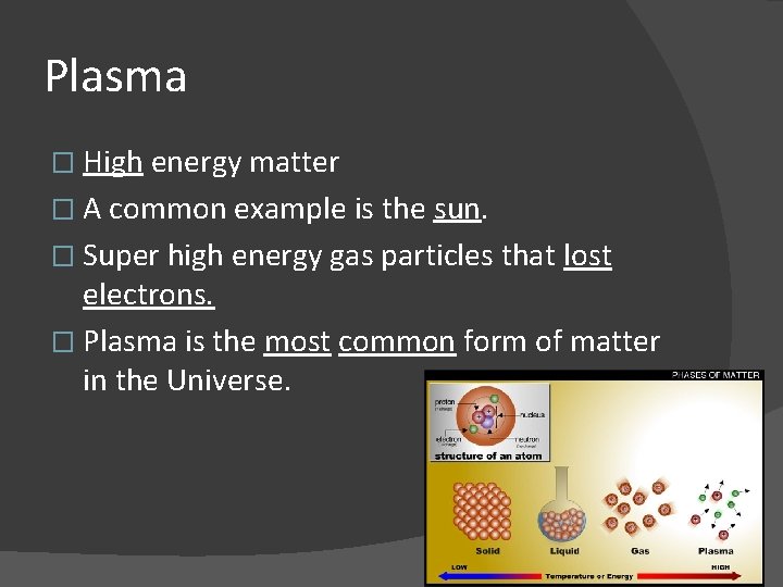Plasma � High energy matter � A common example is the sun. � Super