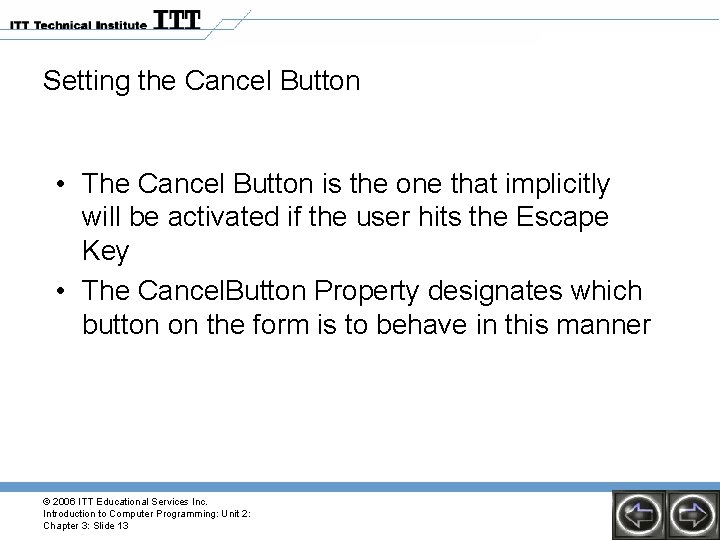 Setting the Cancel Button • The Cancel Button is the one that implicitly will