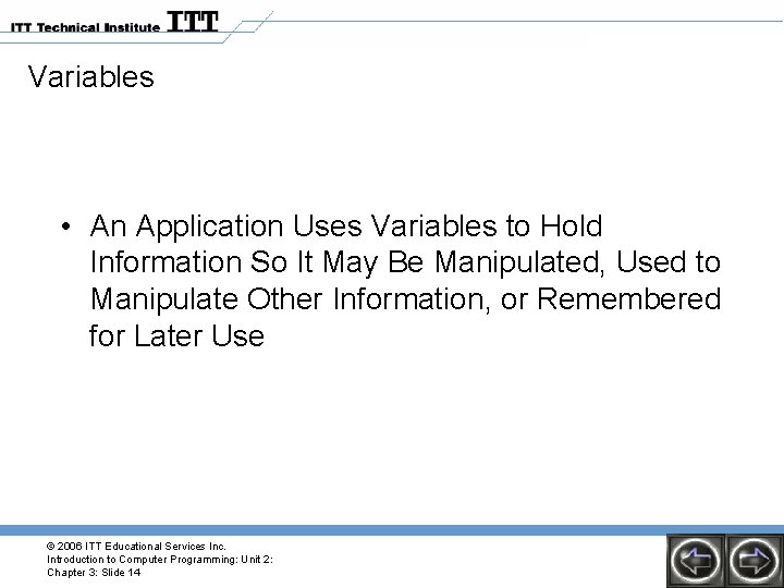 Variables • An Application Uses Variables to Hold Information So It May Be Manipulated,