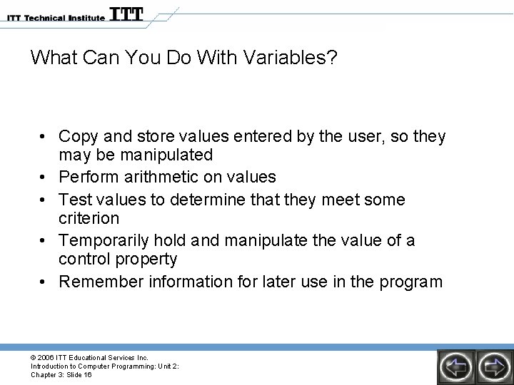What Can You Do With Variables? • Copy and store values entered by the