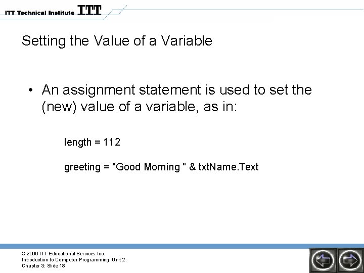 Setting the Value of a Variable • An assignment statement is used to set
