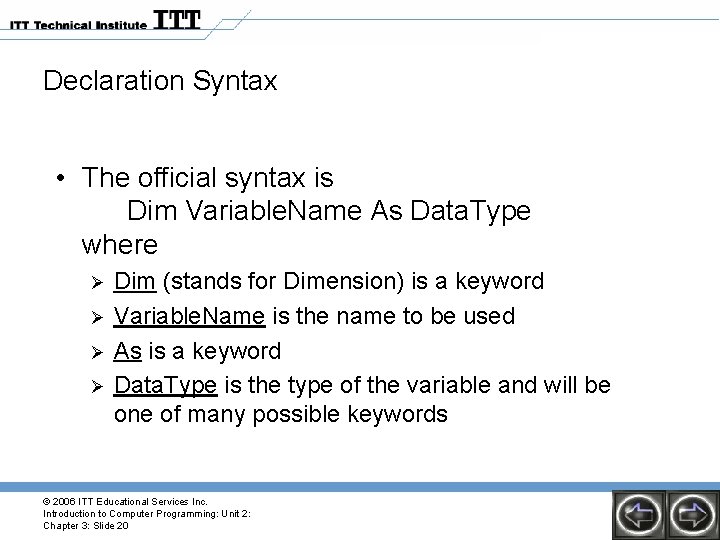 Declaration Syntax • The official syntax is Dim Variable. Name As Data. Type where