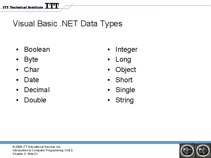Visual Basic. NET Data Types • • • Boolean Byte Char Date Decimal Double