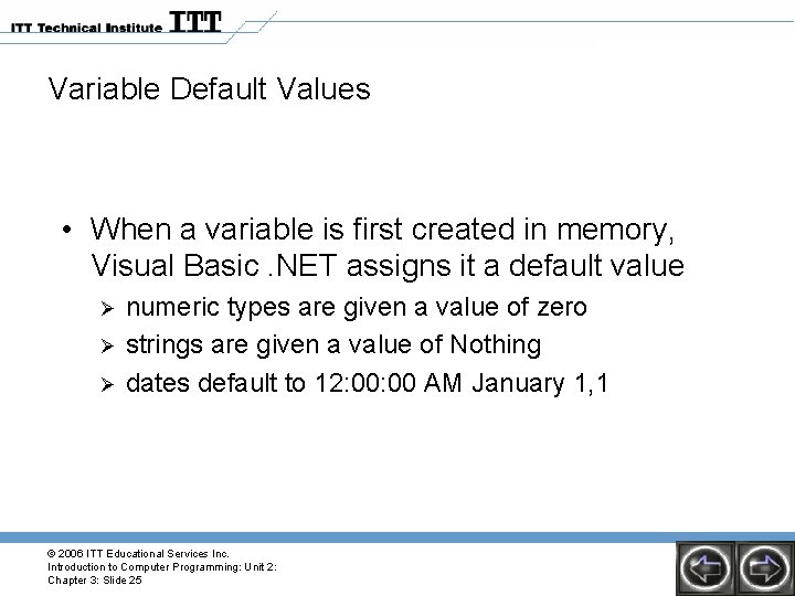 Variable Default Values • When a variable is first created in memory, Visual Basic.