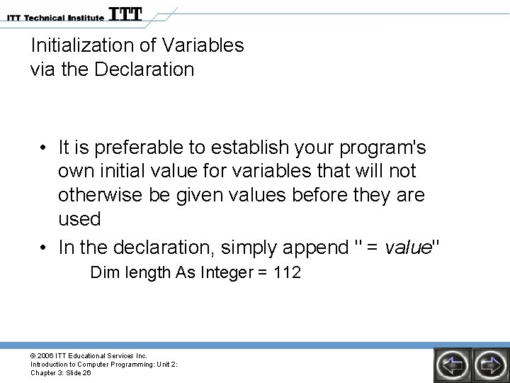 Initialization of Variables via the Declaration • It is preferable to establish your program's
