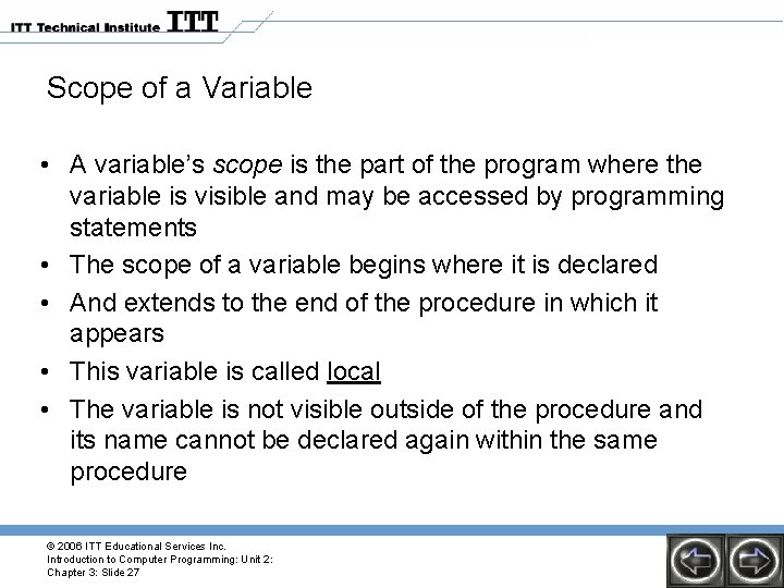 Scope of a Variable • A variable’s scope is the part of the program