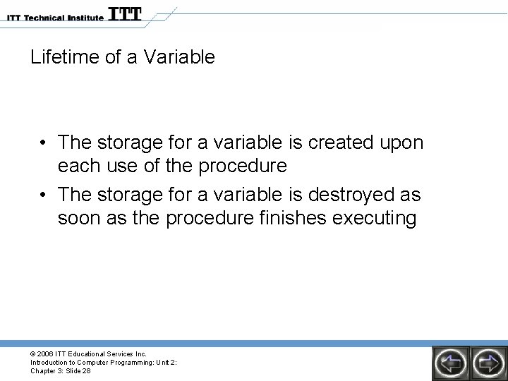 Lifetime of a Variable • The storage for a variable is created upon each