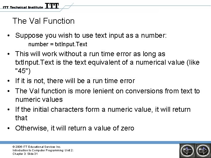The Val Function • Suppose you wish to use text input as a number: