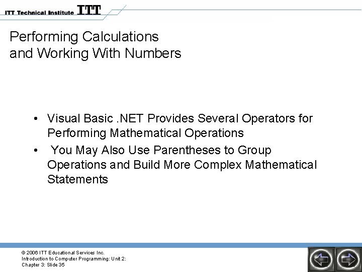 Performing Calculations and Working With Numbers • Visual Basic. NET Provides Several Operators for