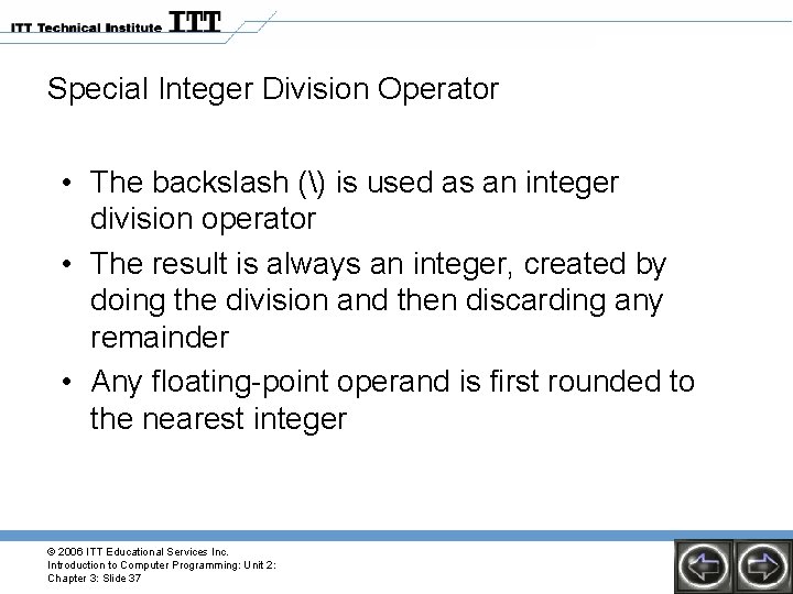 Special Integer Division Operator • The backslash () is used as an integer division