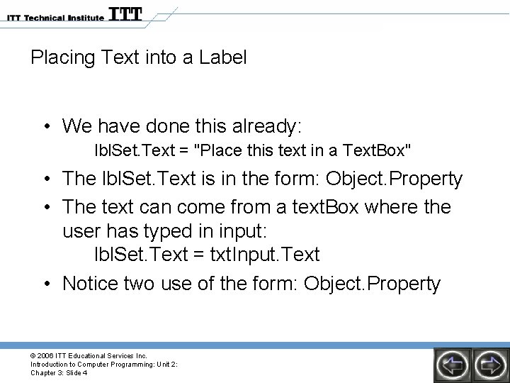 Placing Text into a Label • We have done this already: lbl. Set. Text