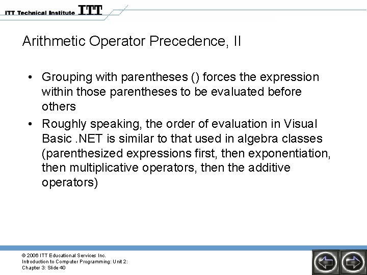 Arithmetic Operator Precedence, II • Grouping with parentheses () forces the expression within those