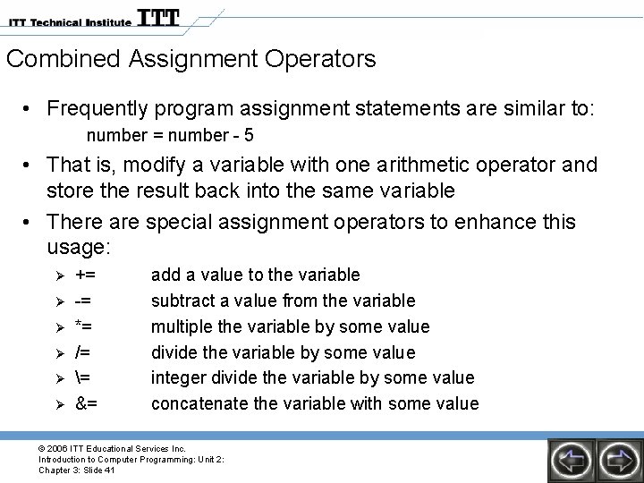 Combined Assignment Operators • Frequently program assignment statements are similar to: number = number