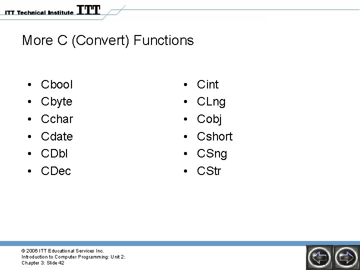 More C (Convert) Functions • • • Cbool Cbyte Cchar Cdate CDbl CDec ©