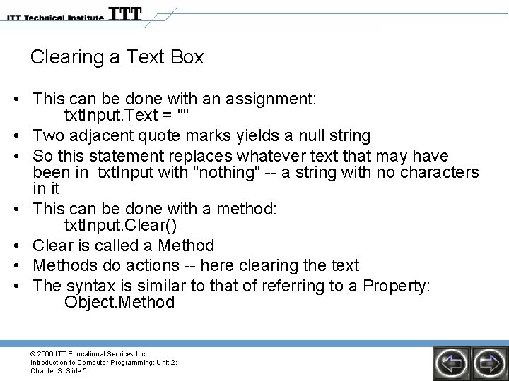 Clearing a Text Box • This can be done with an assignment: txt. Input.