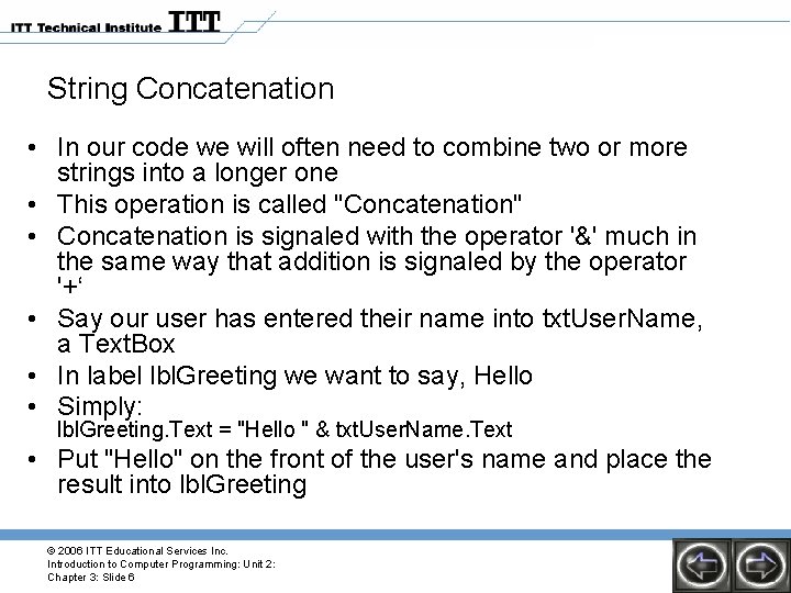 String Concatenation • In our code we will often need to combine two or