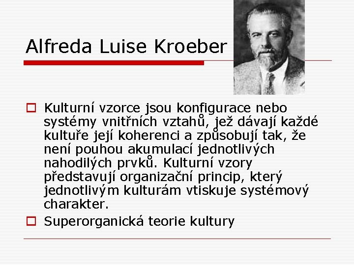 Alfreda Luise Kroeber o Kulturní vzorce jsou konfigurace nebo systémy vnitřních vztahů, jež dávají