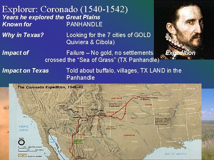 Explorer: Coronado (1540 -1542) Years he explored the Great Plains Known for PANHANDLE Why