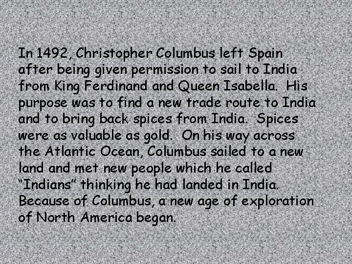 In 1492, Christopher Columbus left Spain after being given permission to sail to India