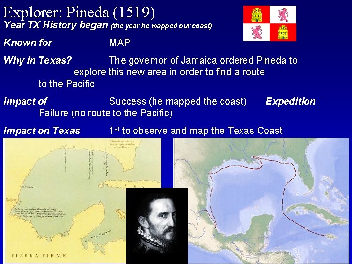 Explorer: Pineda (1519) Year TX History began (the year he mapped our coast) Known
