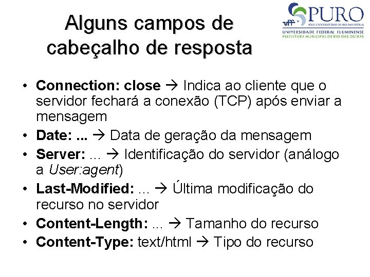 Alguns campos de cabeçalho de resposta • Connection: close Indica ao cliente que o