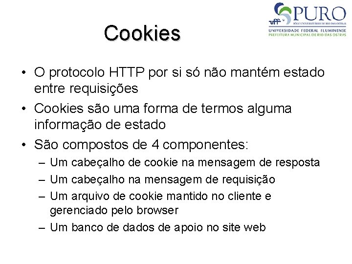 Cookies • O protocolo HTTP por si só não mantém estado entre requisições •