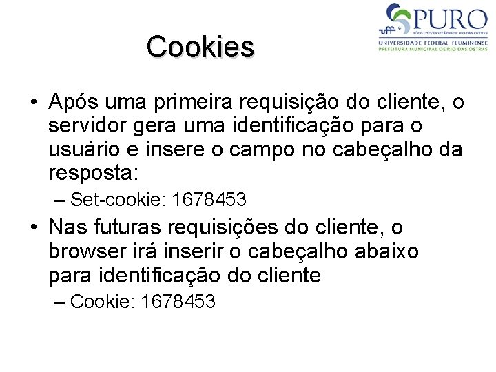 Cookies • Após uma primeira requisição do cliente, o servidor gera uma identificação para