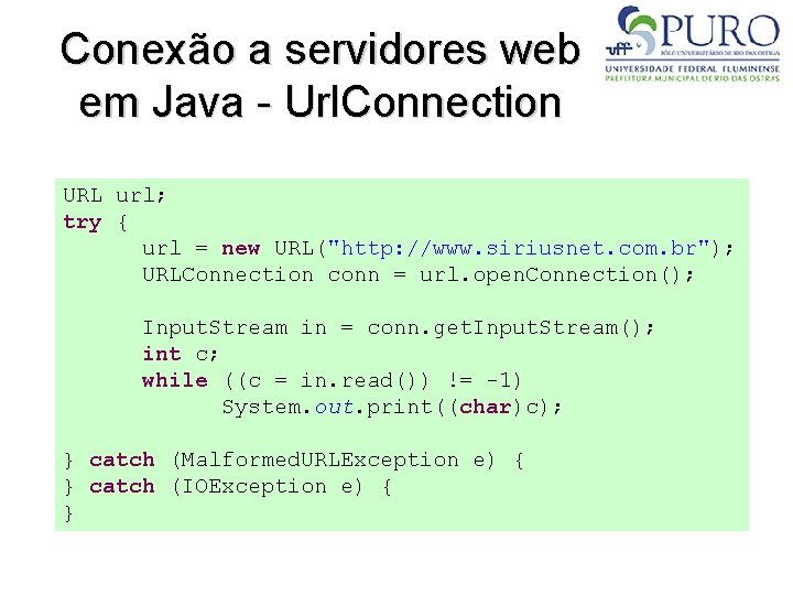 Conexão a servidores web em Java - Url. Connection URL url; try { url