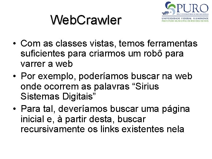 Web. Crawler • Com as classes vistas, temos ferramentas suficientes para criarmos um robô