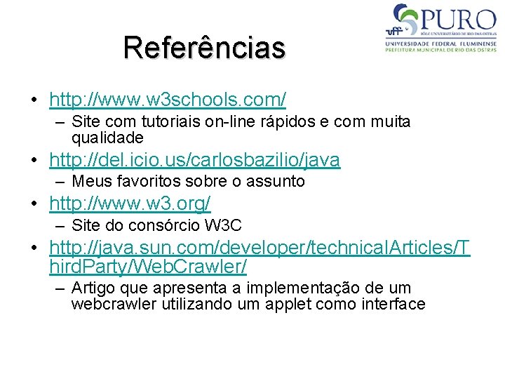 Referências • http: //www. w 3 schools. com/ – Site com tutoriais on-line rápidos