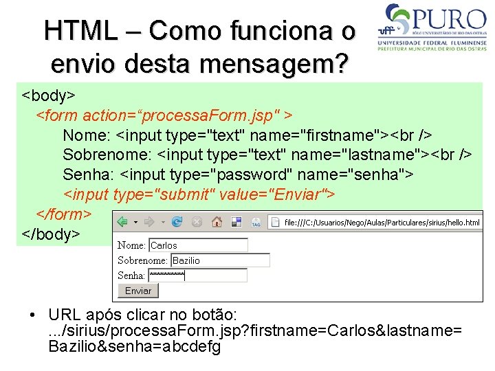 HTML – Como funciona o envio desta mensagem? <body> <form action=“processa. Form. jsp" >