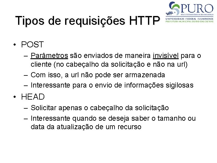 Tipos de requisições HTTP • POST – Parâmetros são enviados de maneira invisível para