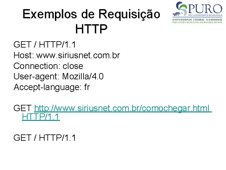 Exemplos de Requisição HTTP GET / HTTP/1. 1 Host: www. siriusnet. com. br Connection: