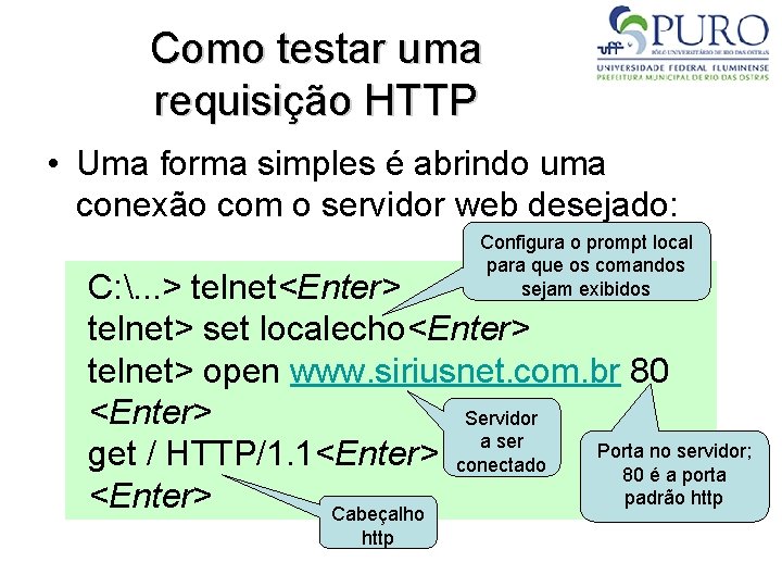 Como testar uma requisição HTTP • Uma forma simples é abrindo uma conexão com