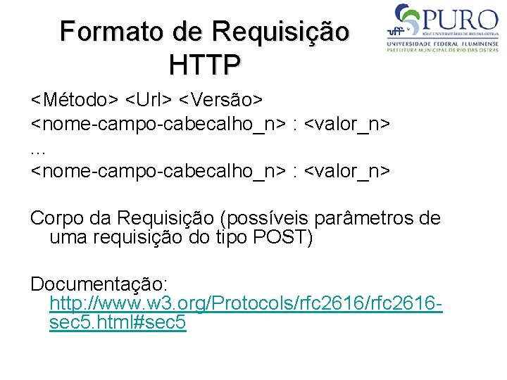 Formato de Requisição HTTP <Método> <Url> <Versão> <nome-campo-cabecalho_n> : <valor_n>. . . <nome-campo-cabecalho_n> :