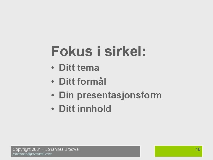 Fokus i sirkel: • • Ditt tema Ditt formål Din presentasjonsform Ditt innhold Copyright