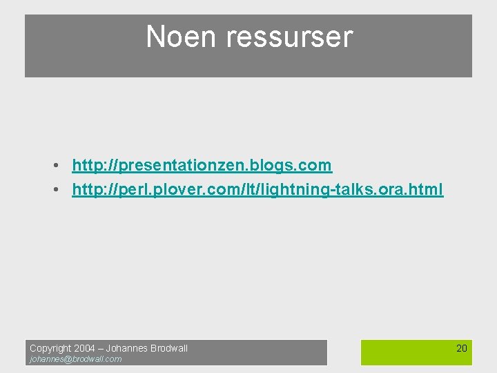 Noen ressurser • http: //presentationzen. blogs. com • http: //perl. plover. com/lt/lightning-talks. ora. html