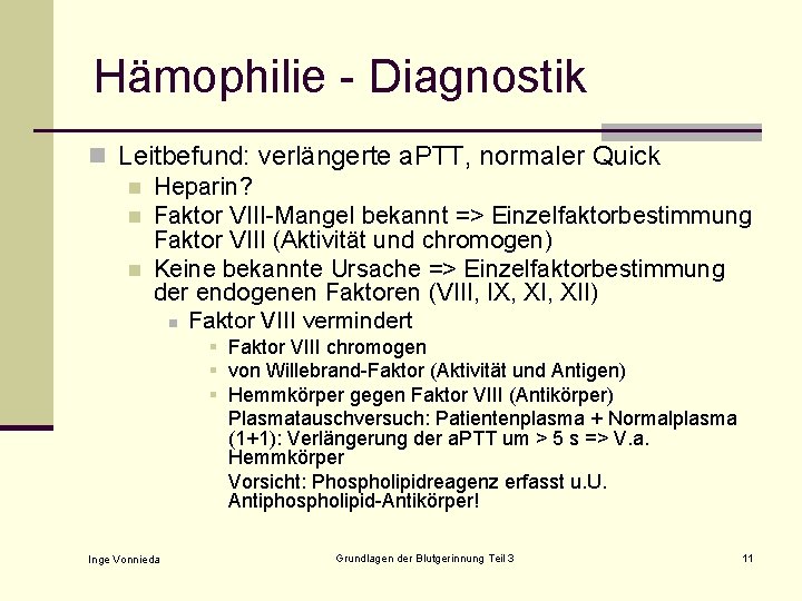 Hämophilie - Diagnostik n Leitbefund: verlängerte a. PTT, normaler Quick n Heparin? n Faktor