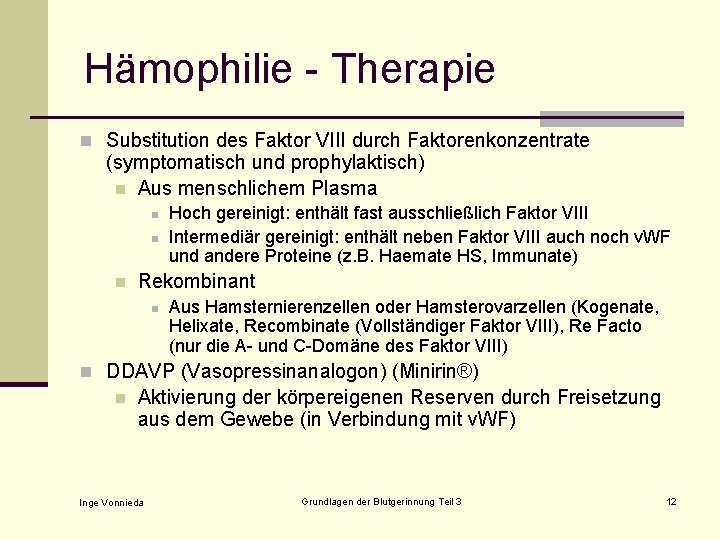 Hämophilie - Therapie n Substitution des Faktor VIII durch Faktorenkonzentrate (symptomatisch und prophylaktisch) n