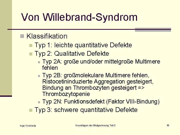 Von Willebrand-Syndrom n Klassifikation n Typ 1: leichte quantitative Defekte n Typ 2: Qualitative