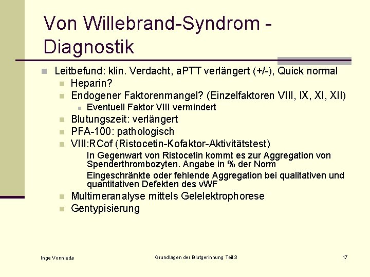 Von Willebrand-Syndrom Diagnostik n Leitbefund: klin. Verdacht, a. PTT verlängert (+/-), Quick normal n