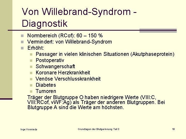 Von Willebrand-Syndrom Diagnostik n Normbereich (RCof): 60 – 150 % n Vermindert: von Willebrand-Syndrom