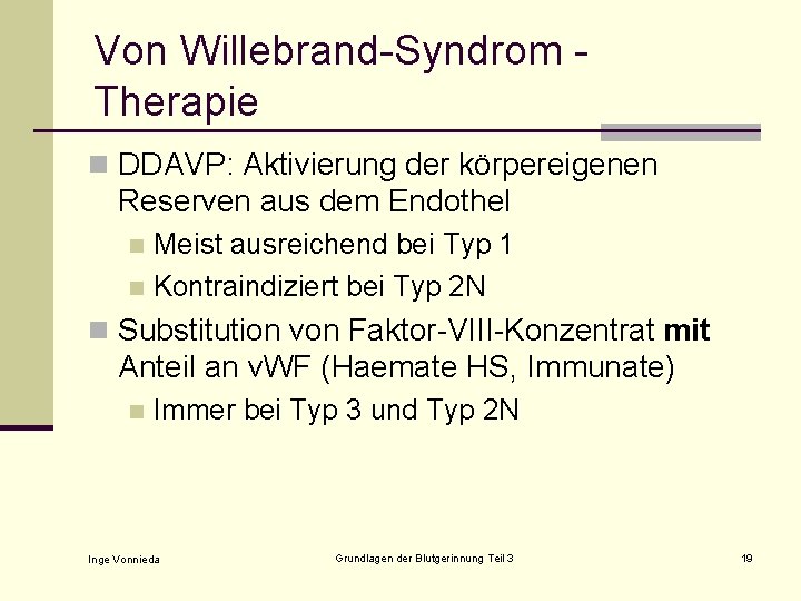 Von Willebrand-Syndrom Therapie n DDAVP: Aktivierung der körpereigenen Reserven aus dem Endothel Meist ausreichend